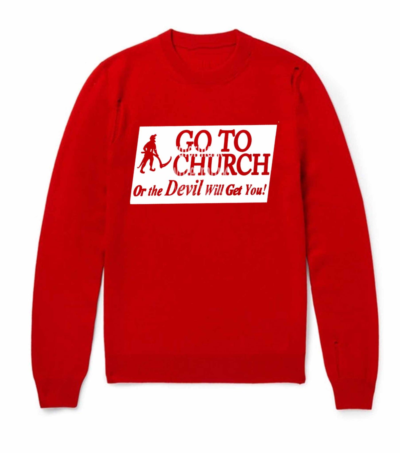 Go to Church or the Del Will Get you Sweatshirt