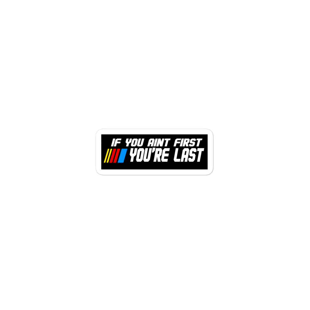 If You Ain't First You Last Sticker