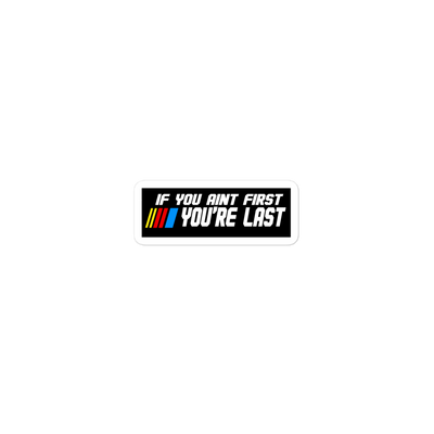 If You Ain't First You Last Sticker