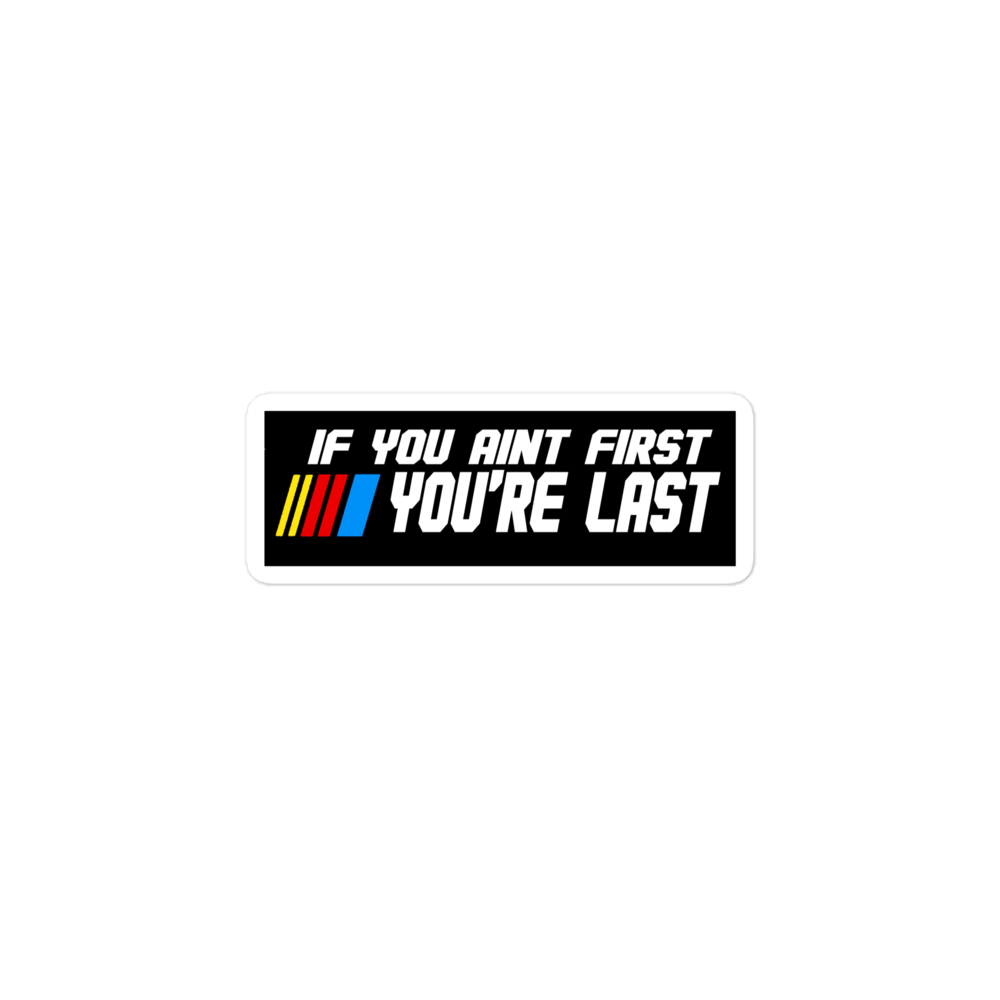 If You Ain't First You Last Sticker