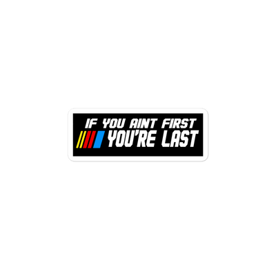 If You Ain't First You Last Sticker