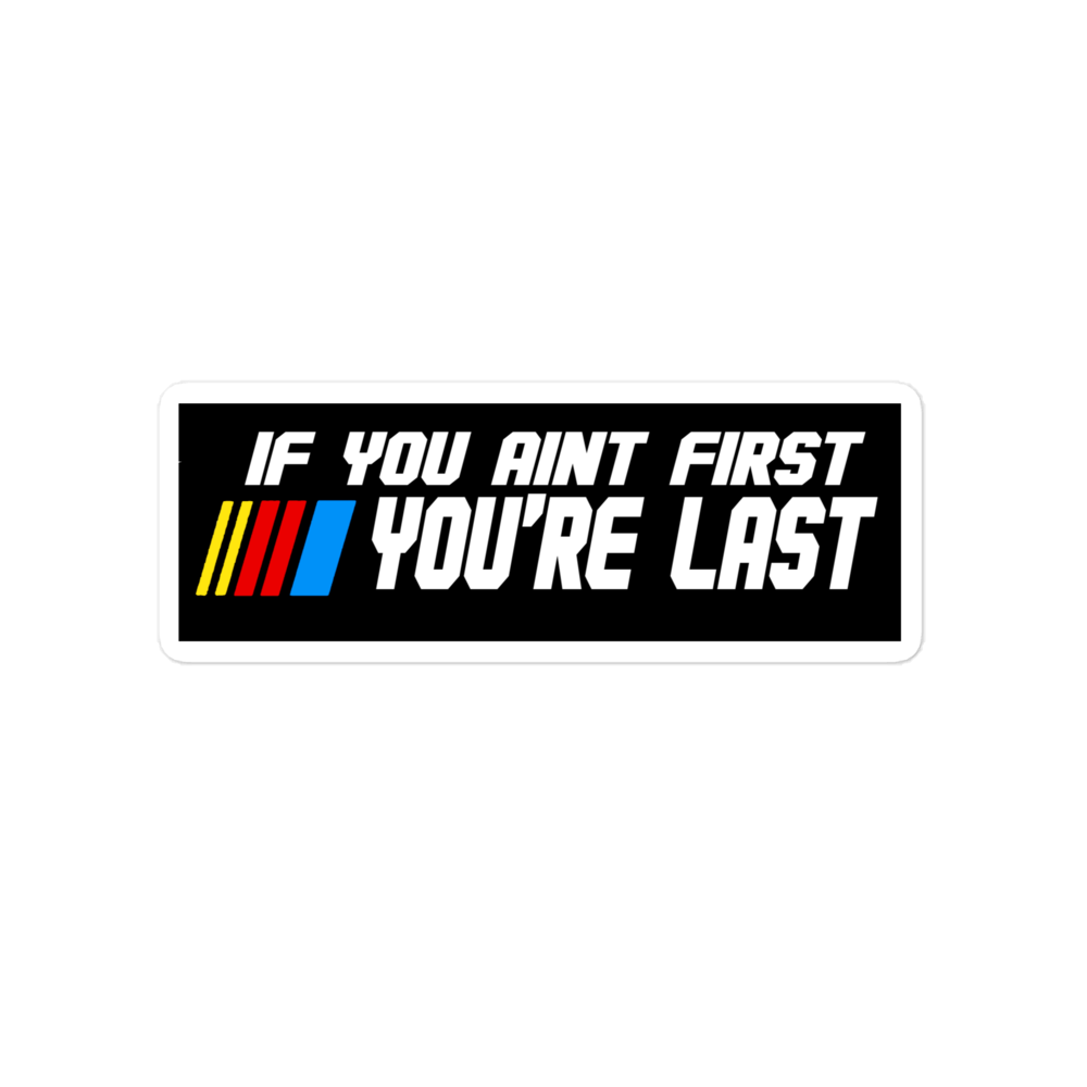 If You Ain't First You Last Sticker